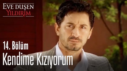 Kendime kızıyorum - Eve Düşen Yıldırım 14. Bölüm