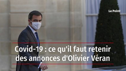 Covid-19 : ce qu'il faut retenir des annonces d'Olivier Véran