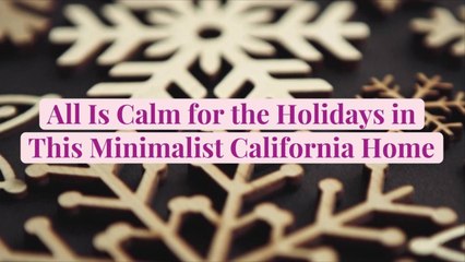 All Is Calm for the Holidays in This Minimalist California Home