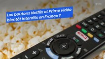 Les boutons Netflix et Prime vidéo bientôt interdits en France ?