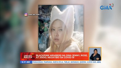 Blackpink members na sina Jenny, Rose, at Jisoo, negatibo sa COVID-19 | UB