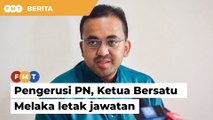 Mohd Rafiq letak jawatan Pengerusi PN, Ketua Bersatu Melaka