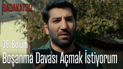 Boşanma davası açmak istiyorum - Sadakatsiz 39. Bölüm_