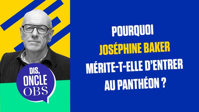 Dis Oncle Obs... Pourquoi Joséphine Baker mérite-t-elle d'entrer au Panthéon ?