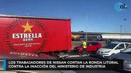 Los trabajadores de Nissan cortan la Ronda Litoral contra la inacción del Ministerio de Industria