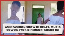 Lagi Asik Fashion Show di Kelas, Murid Cowok Syok Dipergoki Sosok Ini