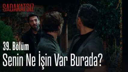 Senin ne işin var burada? - Sadakatsiz 39. Bölüm