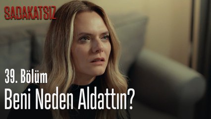 Beni neden aldattın? - Sadakatsiz 39. Bölüm