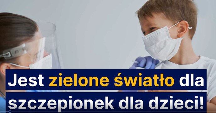 Jest zielone światło na szczepionki dla dzieci!