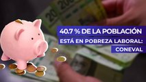 40.7 % de la población está en pobreza laboral: Coneval