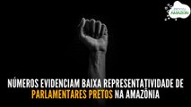 Números evidenciam baixa representatividade de parlamentares pretos na Amazônia