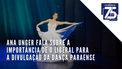 Ana Unger fala sobre a importância de O Liberal para a divulgação da dança paraense