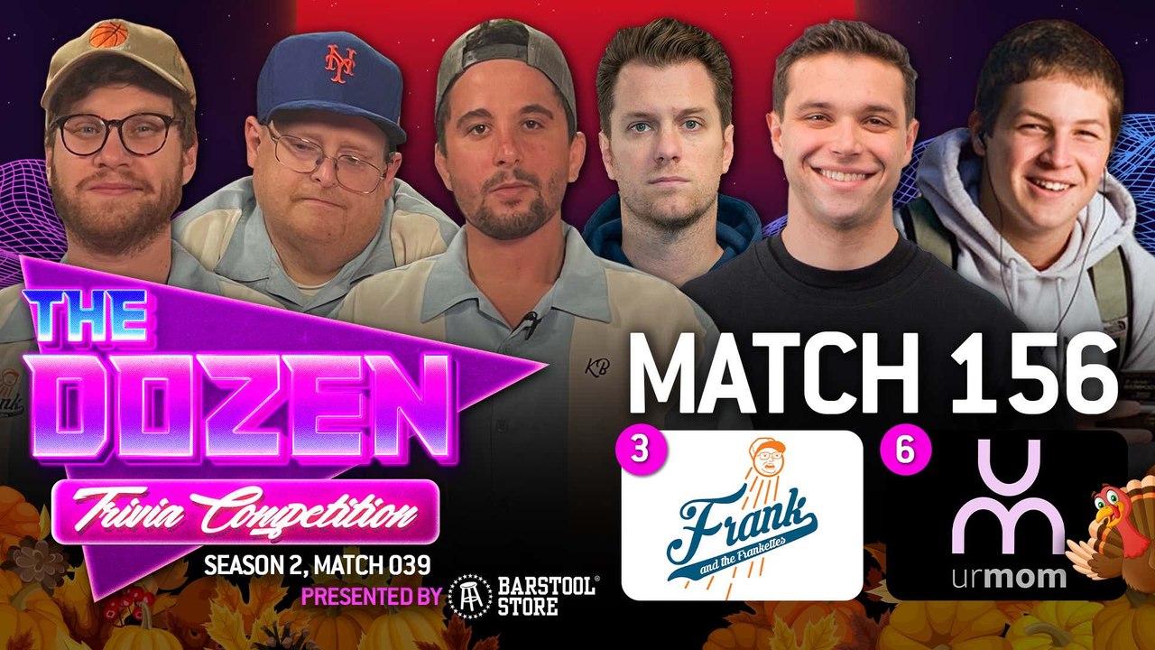 Thanksgiving Trivia Showdown II Between Frankettes & urMom (The Dozen pres. by Barstool Sports Store, Match 156)