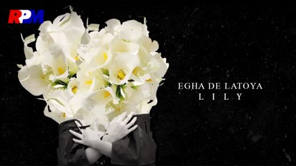 Egha De Latoya - Lily (Official Lyric Video)