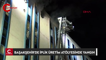 Başakşehir'de iplik üretim atölyesinde yangın