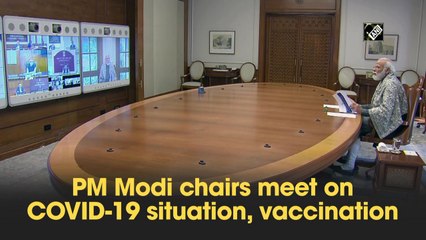 PM Modi chairs meet on Covid-19 situation, vaccination