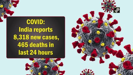 India reports 8,318 new Covid-19 cases, 465 deaths