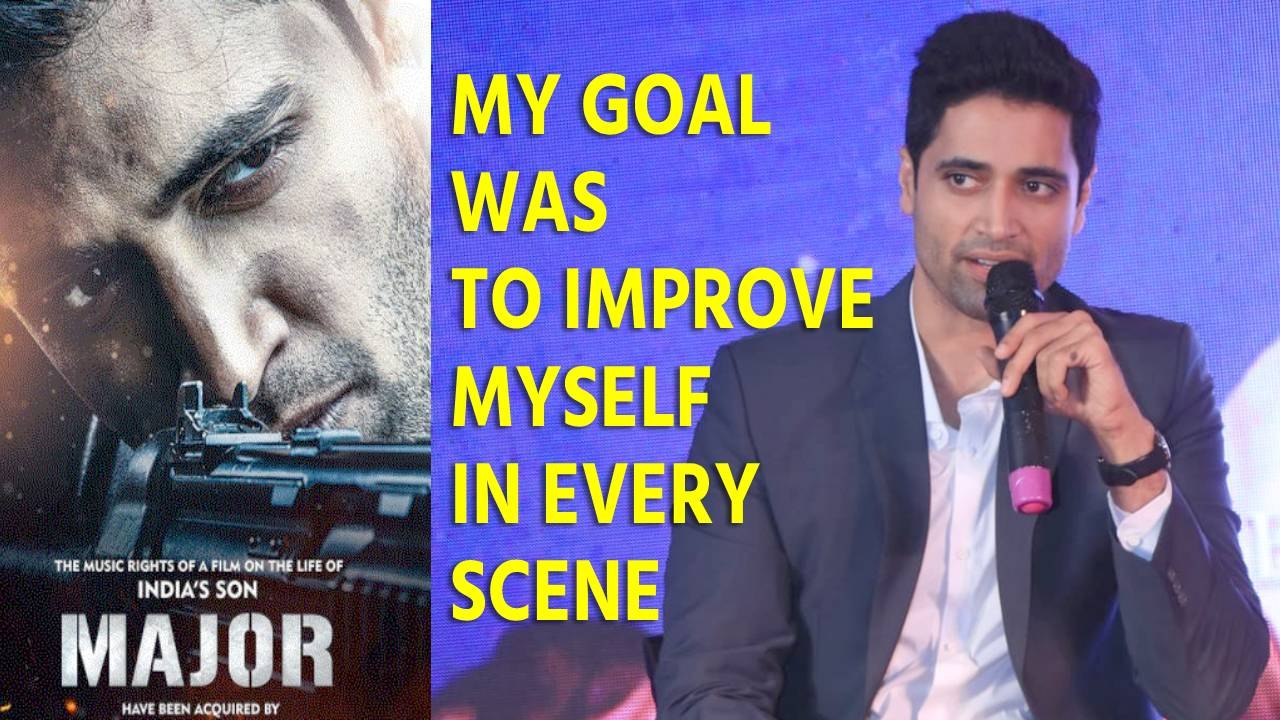 Adivi Sesh on 'Major': My goal was to improve myself in every scene
