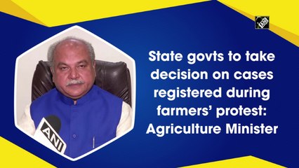 States to take a decision on cases registered during farmers’ protest: Agriculture Minister