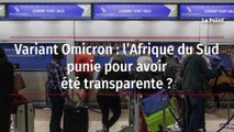 Variant Omicron : l'Afrique du Sud punie pour avoir été transparente