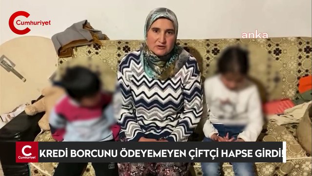 Kredi borcunu ödeyemeyen çiftçi hapse girdi, eşi ve çocukları çaresiz
