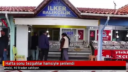 Hafta sonu tezgahlar hamsiyle şenlendi