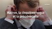 Macron, la cinquième vague et la présidentielle