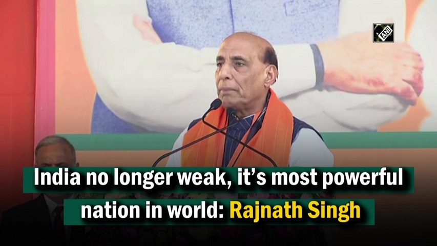 India no longer weak, it’s the most powerful nation in world: Rajnath Singh