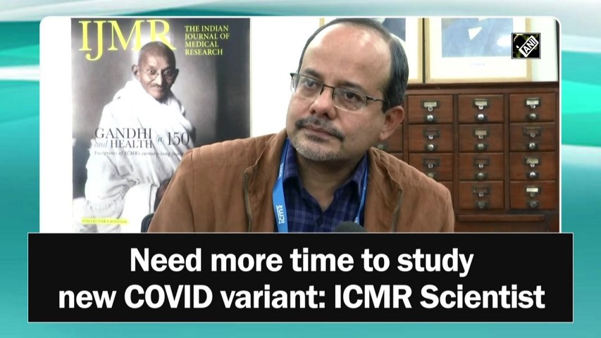 Need more time to study new Covid variant: ICMR scientist