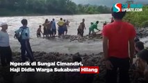 Ngecrik di Sungai Cimandiri, Haji Didin Warga Citarik Sukabumi Hilang