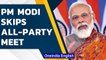 PM Modi skips all-party meet ahead of Parliament winter session | Opposition parties | Oneindia News