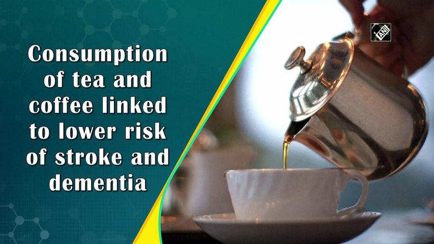 Consumption of tea and coffee linked to lower risk of stroke and dementia