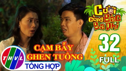 Cười cùng bác Ba Phi - Tập 32: Cạm bẫy ghen tuông