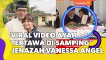 Viral Video Ayah Tertawa di Samping Jenazah Vanessa Angel, Auto Dihujat!