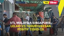 VTL Malaysia-Singapura: Lelaki 21 tahun dikesan positif Covid-19
