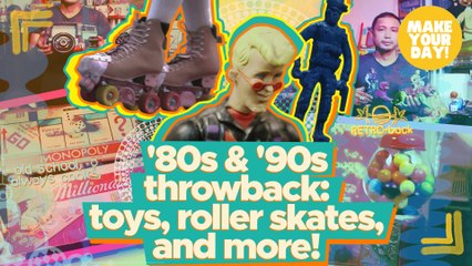 '80s & '90s throwback: toys, roller skates, and more! | Make Your Day