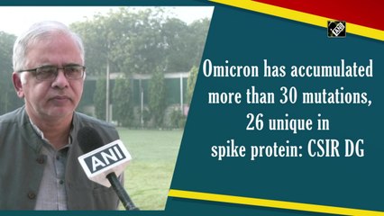 Omicron has accumulated more than 30 mutations, 26 unique in spike protein: CSIR DG