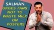 Salman urges fans not to waste milk on posters