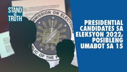 Presidential candidates sa Eleksyon 2022, posibleng umabot sa 15 | Stand for Truth
