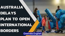 Australia delays plan to open international borders amid Omicron emergence| Oneindia News