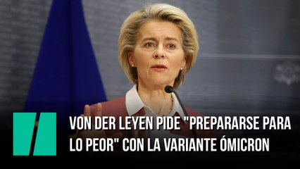 Von der Leyen pide "prepararse para lo peor" con la variante ómicron