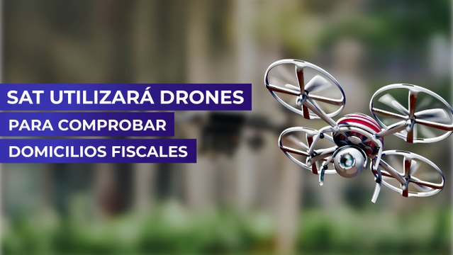 SAT utilizará drones para comprobar domicilios fiscales