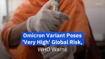 Omicron Variant Poses 'Very High' Global Risk, WHO Warns