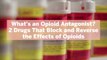 What's an Opioid Antagonist? 2 Drugs That Block and Reverse the Effects of Opioids