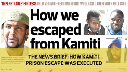 The News Brief: How Kamiti Prison escape was executed