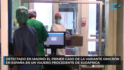 Detectado en Madrid el primer caso de la variante Ómicron en España en un viajero procedente de Sudáfrica