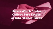 Here's Which States Collect Zero Estate or Inheritance Taxes