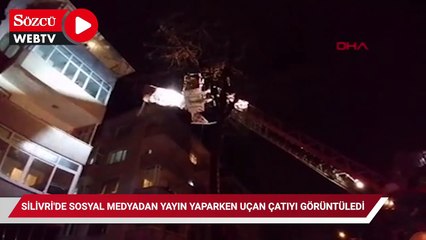 Silivri'de sosyal medyadan yayın yaparken uçan çatıyı görüntüledi