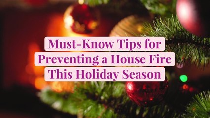 Must-Know Tips for Preventing a House Fire This Holiday Season