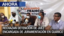 Rechazan detención de juez encargada de juramentación en #Guárico - #29Nov - Ahora